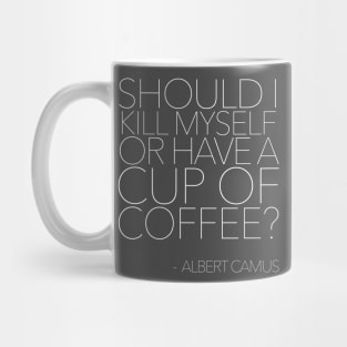 Should I Kill Myself Or Make A Cup Of Coffee? - Albert Camus - Typography Quote Mug